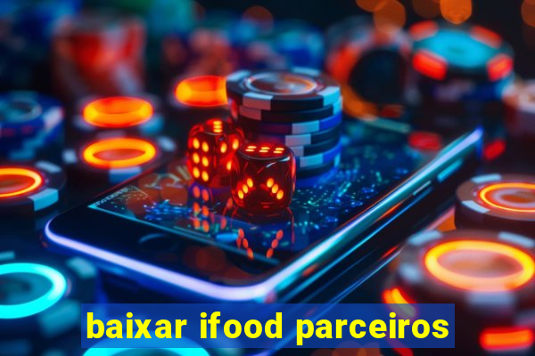 baixar ifood parceiros